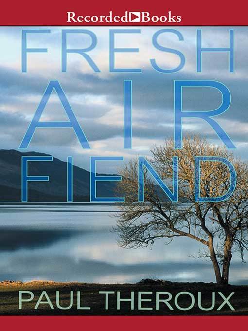 Title details for Fresh Air Fiend by Paul Theroux - Wait list